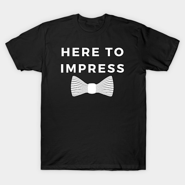 Here to Impress T-Shirt by FunnyStylesShop